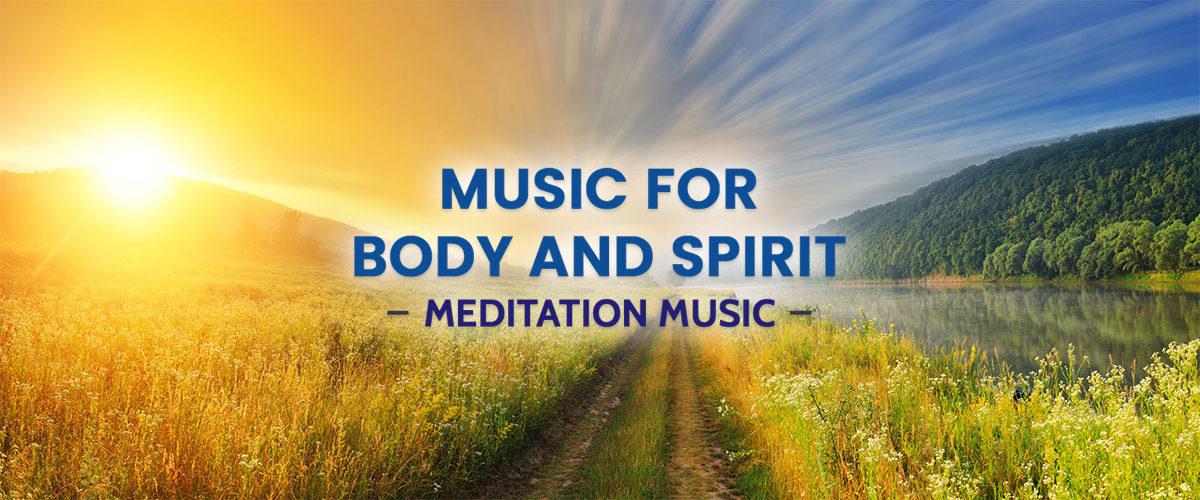 Music for body and spirit - Meditation music